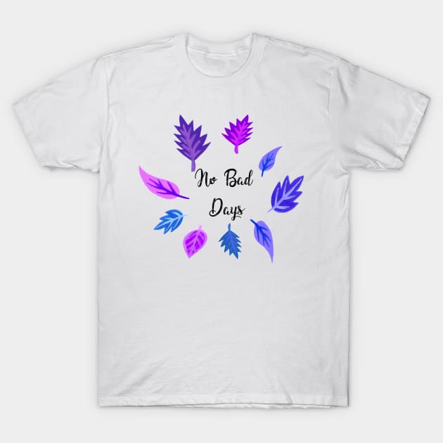 No Bad Days Quote T-Shirt by kuallidesigns